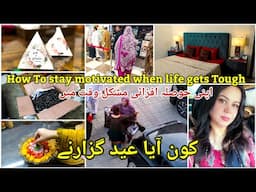 💡 How I Stay Motivated When Life Gets Tough || اپنی حوصلہ افزائی مشکل وقت میں || عید گزارنے کون آیا