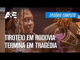 Tiroteio em rodovia termina em tragédia - EPISÓDIO COMPLETO: AS PRIMEIRAS 48 HORAS | A&E