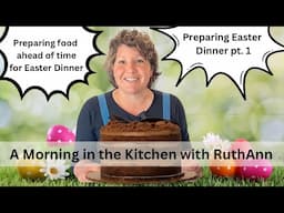 A Morning in the Kitchen Preparing for Easter, Make Ahead Dishes