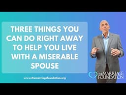 Three Things You Can Do Right Away To Help You Live with a Miserable Spouse | Paul Friedman