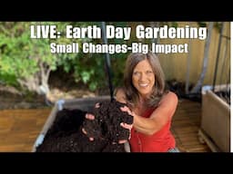 🌎LIVE: Earth Day Gardening: Small Changes, Big Impact (REPLAY)