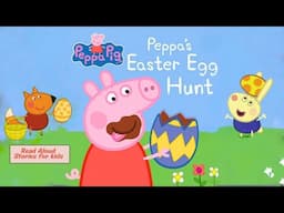 Peppa's Easter Egg Hunt - Read Aloud Stories for Kids