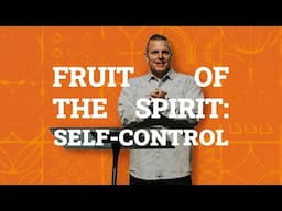 Fruit of The Spirit | Self-Control | Dan Hunter