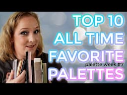 TOP 10 ALL TIME FAVORITE PALETTES // My top tier, best of the best, favorite eyeshadow palettes