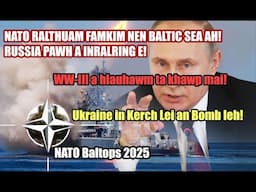 Baltic Sea ah NATO arawn che chhuak! Russia a inralring! Inremna an siamtheilo! Kerch Bridge an Bomb