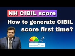 How to generate CIBIL score first time? NH CIBIL Score!