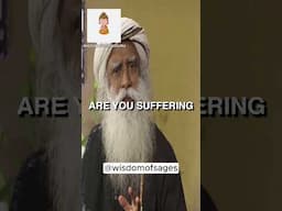 Sadhguru: you're wrong, you're not suffering life