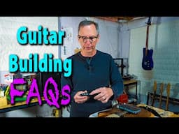 Guitar Building FAQs April 2025