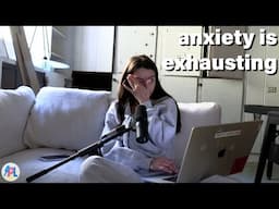 Anxiety is exhausting  // EP 67