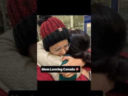 Mom leaving Canada 🥺