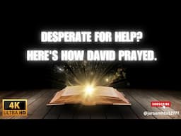 How David Prayed When He Needed Help Fast
