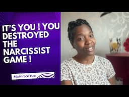 It’s you ! You DESTROYED the narcissist Game !