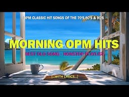 MORNING OPM HITS 👉 OPM CLASSIC LOVE SONGS OF THE 70's 80's & 90's
