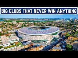 7 Big Clubs That Never Actually Win Anything