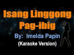 ISANG LINGGONG PAG IBIG - Imelda Papin (KARAOKE VERSION)