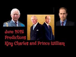 (334) June Predictions: King Charles and Prince William!
