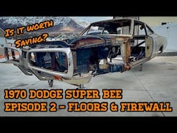 FORGOTTEN 1970 Dodge Super Bee - Episode 2 - Floors, Frame, & Firewall - Is it Worth Saving?