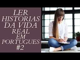 Ler Histórias Da Vida Real Em Português #2 | Aprender Português Brasileiro| Aprender Lendo Histórias