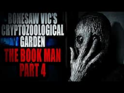 “Bonesaw Vic’s Cryptozoology Garden: The Book Man” (Part 4) | Creepypasta Storytime