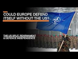 Could Europe Defend Itself Without the US? - The US Split, Rearmament & Defence Independence