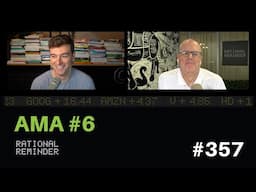 AMA #6. | Rational Reminder 357