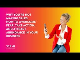 Why You're Not Making Sales: How to Overcome Fear, Take Action, and Attract Abundance