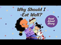 Why Should I Eat Well? - Read Aloud Stories for Kids