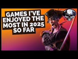 The Games I've Enjoyed The Most In 2025 So Far