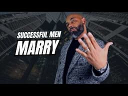 10 Reasons Successful Men STILL GET MARRIED