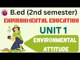 Environmental attitude/ b.ed / unit 1 / 2nd semester/ environmental education