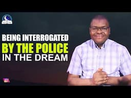 Being Interrogated By The Police in the Dream II Evangelist Joshua II Meaning