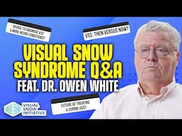 2025 Visual Snow Q&A - Dr. Owen White (Part 3)