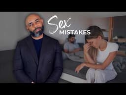 11 Worst SEX MISTAKES Men Make