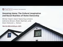 Dean’s Salon: Dreaming Home: The Cultural Imagination & Racial Realities of Home Ownership