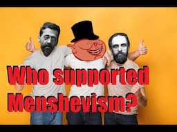 Menshevik attempt to overthrow Bolshevism: Ep.9 – Supporters of Menshevism?