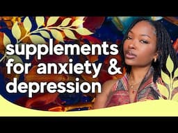 SUPPLEMENTS FOR ANXIETY & DEPRESSION + WHAT TO KNOW & HOW TO USE