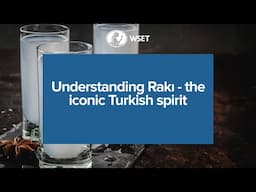 WSET Bitesize: Understanding Rakı - The Iconic Turkish Spirit