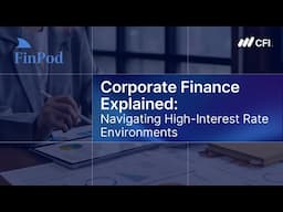 Corporate Finance Explained | Navigating High Interest Rate Environments