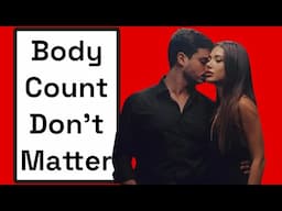 The #1 Reason Why I Don’t Care About a Woman’s Body Count