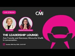 The Leadership Lounge with Ann Francke and Baroness Minouche Shafik