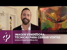 IMAGEN VENDEDORA: Técnicas para cerrar ventas - Alvaro Gordoa - Colegio de Imagen Pública