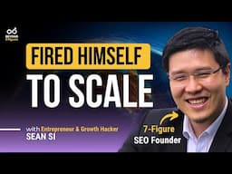 He Fired Himself from 5 Roles to Scale His Business – Sean Si on Clarity, Burnout & Leadership