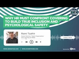 Why HR Must Confront Covering to Build True Inclusion and Psychological Safety (with Rami Tzafrir)
