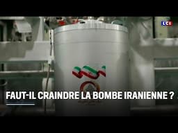 Faut-il craindre la bombe iranienne ? ｜LCI