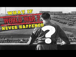 What If World War II Never Happened?
