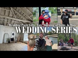 WEDDING SERIES: Wedding Party Gifts, Tux Fitting, Flower Girl and Ring Bearer Gifts & More | Part 8