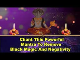 Chant This Powerful Mantra to Remove Black Magic and Negativity