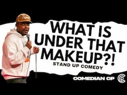 What is Under That Makeup?! - Comedian CP - Stand Up Comedy