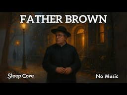 Sleep To The Most Intriguing Father Brown Mystery Ever - The Invisible Man (No Music)