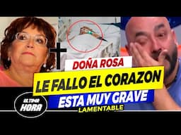 🖤😭Doña Rosa Saavedra TUVO UNA FALLA CARDIACA aseguran esta grave 🎚️🖤